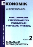 Funkcjonowanie przedsiębiorstwa w warunkach gospodarki rynkowej. Liceum profilowane, część 2. Podr.