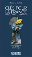 Cles pour la France. En 80 icones culturelles. Pour comprende la france et les francais