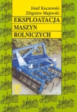 EKSPLOATACJA MASZYN ROLNICZYCH. Technikum mechanizacji rolnictwa. Podręcznik