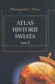 ATLAS HISTORII ŚWIATA t.1 Od czasów najdawniejszych do rewolucji francuskiej