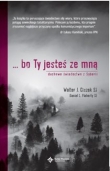 Bo Ty jesteś ze mną. Duchowe świadectwo z Syberii