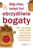 Bóg chce, żebyś był obrzydliwie bogaty. Jak i dlaczego każdy może się cieszyć bogactwem materialnym i duchowym
