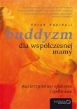 Buddyzm dla współczesnej mamy. Macierzyństwo spokojne i spełnione