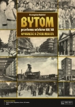 Bytom przełomu wieków XIX/XX Opowieść o życiu miasta