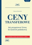 Ceny transferowe Jak przygotować firmę do kontroli podatkowej.
