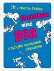 Chciałbym mieć psa, czyki jak wychować człowieka