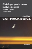 Chciałbym przekrzyczeć kurtynę żelazną ?Lwów i Wilno? 1946?1950