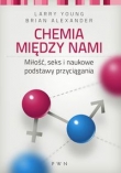 Chemia między nami. Miłość, seks i naukowe podstawy przyciągania