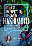 Co jeść, by pozbyć się objawów hashimoto. Przepisy i plany żywieniowe, które pozwolą ci odzyskać kon