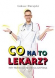 Co na to lekarz? Mity przenoszone drogą szeptaną