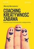COACHING, KREATYWNOŚĆ, ZABAWA. Narzędzia rozwoju dla pasjonatów i profesjonalistów. Książka z autografem COAKRE