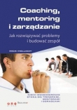 Coaching, mentoring i zarządzanie. Jak rozwiązywać problemy i budować zespół