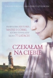 Czekałam na Ciebie. Prawdziwa historia matki i córki, które odnalazły się po 77 latach