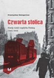Czwarta stolica. Kiedy Łódź rządziła Polską (19451949)
