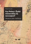 Czy Polacy i Żydzi nienawidzą się nawzajem?. Literatura jako mediacja