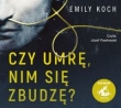 Czy umrę nim się zbudzę?