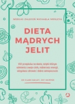 Dieta mądrych jelit 150 przepisów na dania dzięki którym odmienisz swoje ciało nabierzesz energii