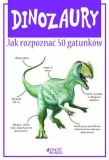 DINOZAURY JAK ROZPOZNAĆ 50 GATUNKÓW BR JEDNOŚĆ 9788376607344