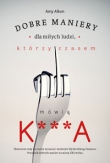 Dobre maniery dla miłych ludzi którzy czasem mówią K***A