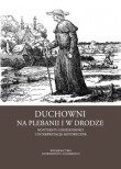 Duchowni w drodze i na plebanii Konteksty codzienności i interpretacje historyczne