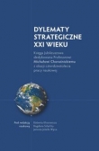 Dylematy Strategiczne XXI wieku Księga Jubileuszowa dedykowana Profesorowi Michałowi Chorośnickiemu