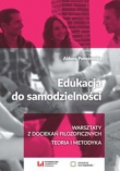 Edukacja do samodzielności. Warsztaty z dociekań filozoficznych. Teoria i metodyka