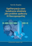 Egalitaryzacja szans kształcenia młodzieży jako problem społeczny III Rzeczypospolitej