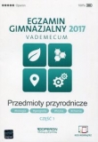 Egzamin gimnazjalny 2017 Przedmioty przyrodnicze Vademecum Część 1