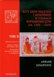 Elity ziemi halickiej i wołyńskiej w czasach Romanowiczów tom 2