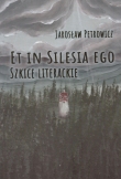 ET IN SILESIA EGO. SZKICE LITERACKIE