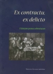 Ex contractu, ex delitio Z dziejów prawa zobowiązań