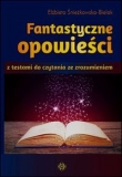 Fantastyczne opowieści z testami do czytania ze zrozumieniem