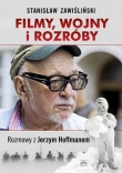 FILMY,WOJNY i ROZRÓBY Rozmowy z Jerzym Hoffmanem