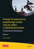 Firewall nie powstrzyma prawdziwego smoka, czyli jak zadbać o cyberbezpieczeństwo. Przewodnik dla niefachowców. Wydanie III