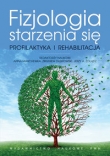 Fizjologia starzenia się. Profilaktyka i rehabilitacja