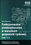 Funkcjonowanie przedsiębiorstwa w warunkach gospodarki rynkowej. Podręcznik, część 1 i 2