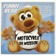 Funny Bear - Motocykle Są Wszędzie