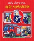 Gdy dorosnę… Będę strażakiem