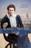 Geniusz i obsesja Wewnętrzny świat Marii Curie