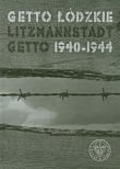 GETTO ŁÓDZKIE LITZMANNSTADT GETTO 1940- 1944 OP.IPN 9788392930426