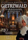 Gietrzwałd. 160 objawień Matki Bożej dla Polski i Polaków  na trudne czasy