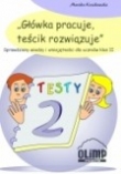 Główka pracuje, teścik rozwiązuje. Sprawdziany wiedzy i umiejętności dla uczniów klas 2.