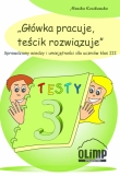 Główka pracuje, teścik rozwiązuje. Sprawdziany wiedzy i umiejętności dla uczniów klas 3.