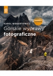 Górskie wyprawy fotograficzne. Wydanie II poszerzone