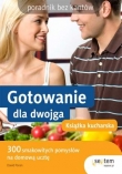 Gotowanie dla dwojga. Książka kucharska. Poradnik bez kantów