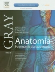 Anatomia Gray. Podręcznik dla studentów. Tom 1 (anatomia ogólna i anatomia układu ruchu)