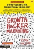 GROWTH HACKER MARKETING. O przyszłości PR, marketingu i reklamy. Wydanie rozszerzone