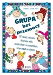 Grupa bez przemocy. 162 zabawy i ćwiczenia dla dzieci w wieku przedszkolnym i wczesnoszkolnym