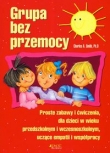 Grupa bez przemocy. Proste zabawy i ćwiczenia dla dzieci w wieku przedszkolnym i wczesnoszkolnym