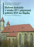 Halowe kościoły z wieku XV i pierwszej połowy XVI na Śląsku
